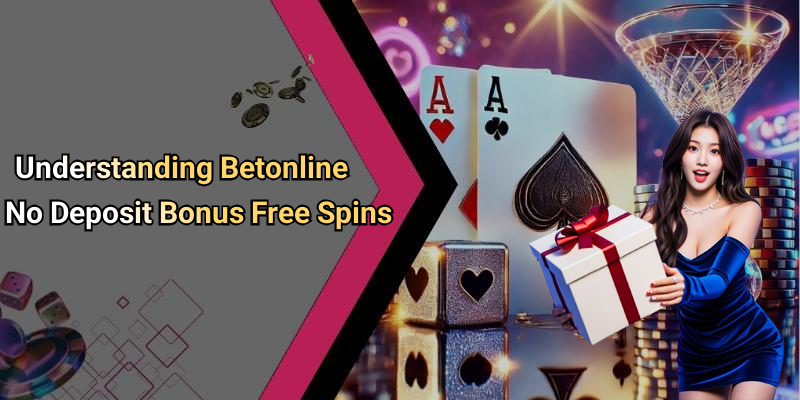 Understanding Betonline No Deposit Bonus Free Spins