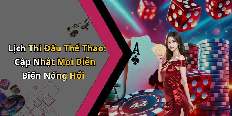Lịch Thi Đấu Thể Thao: Cập Nhật Mọi Diễn Biến Nóng Hổi