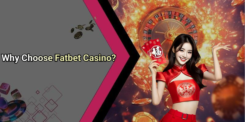 Why Choose Fatbet Casino?
