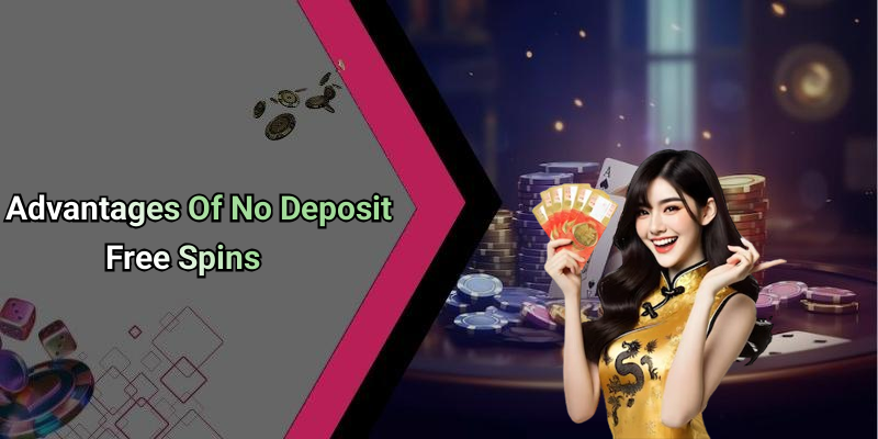 Advantages Of No Deposit Free Spins
