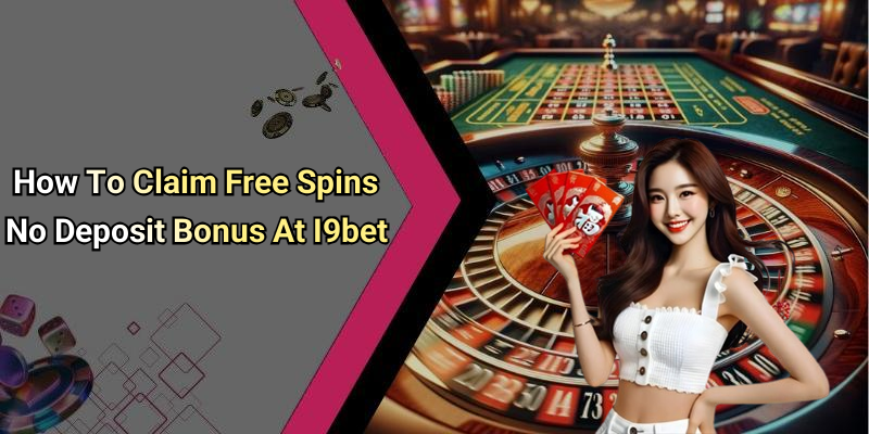 How To Claim Free Spins No Deposit Bonus At I9bet