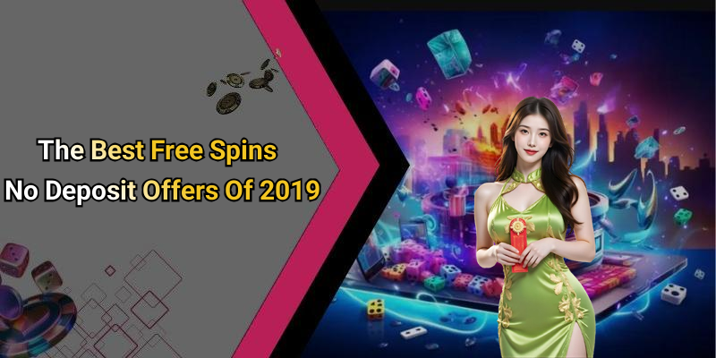 The Best Free Spins No Deposit Offers Of 2019