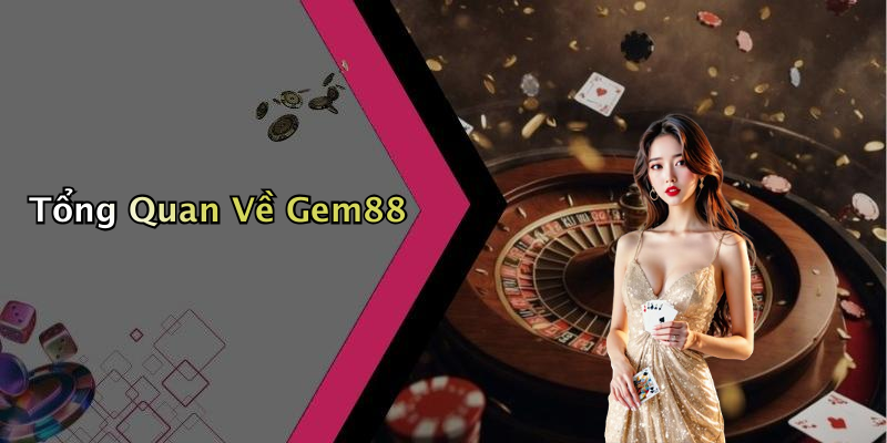 Tổng Quan Về Gem88
