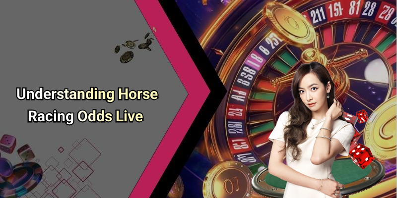 Understanding Horse Racing Odds Live
