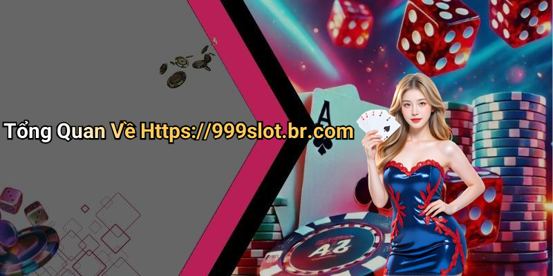 Tổng Quan Về Https://999slot.br.com