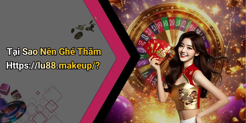 Tại Sao Nên Ghé Thăm Https://lu88.makeup/?