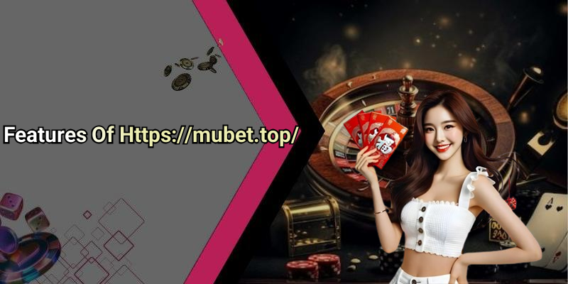 Features Of Https://mubet.top/