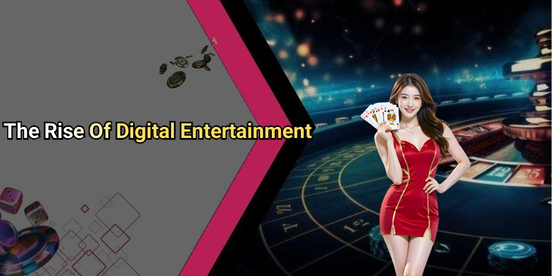 The Rise Of Digital Entertainment
