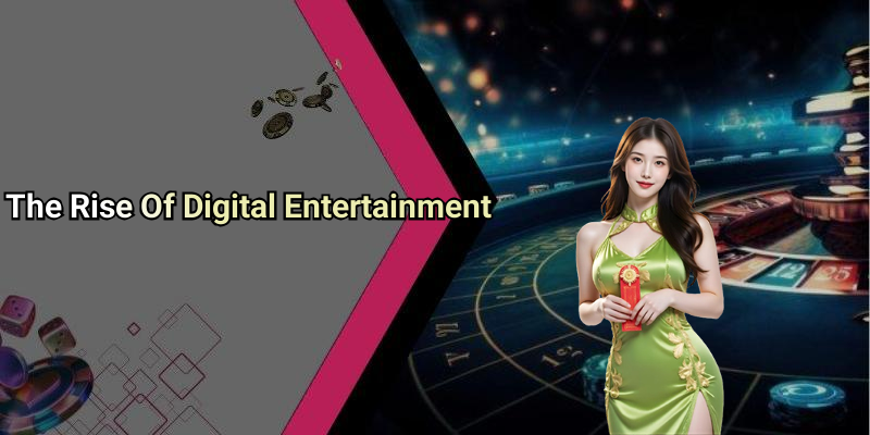 The Rise Of Digital Entertainment
