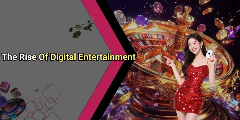 The Rise Of Digital Entertainment