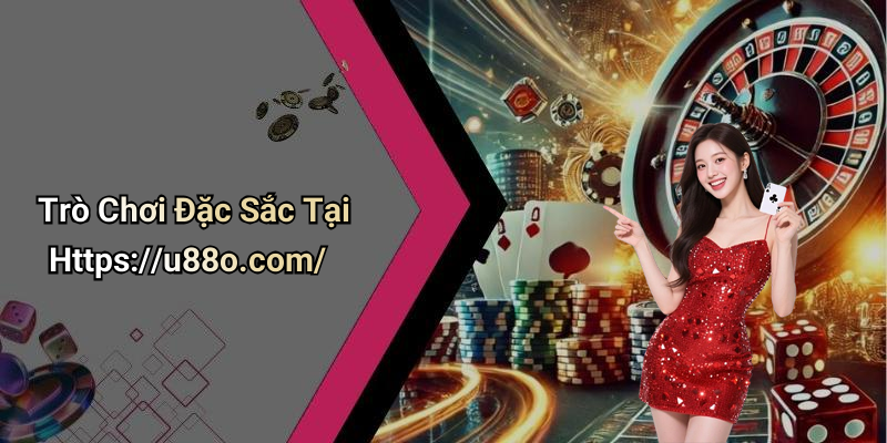 Trò Chơi Đặc Sắc Tại Https://u88o.com/