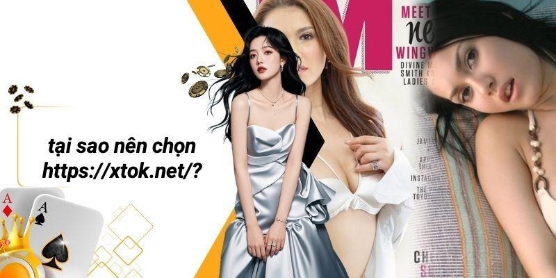 Tại Sao Nên Chọn Https://xtok.net/?