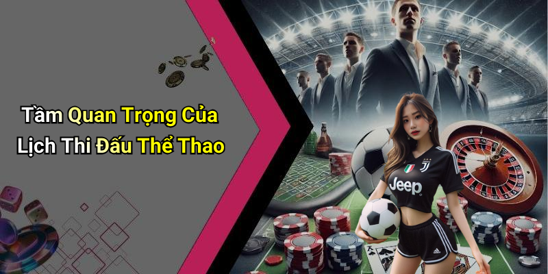 Tầm Quan Trọng Của Lịch Thi Đấu Thể Thao