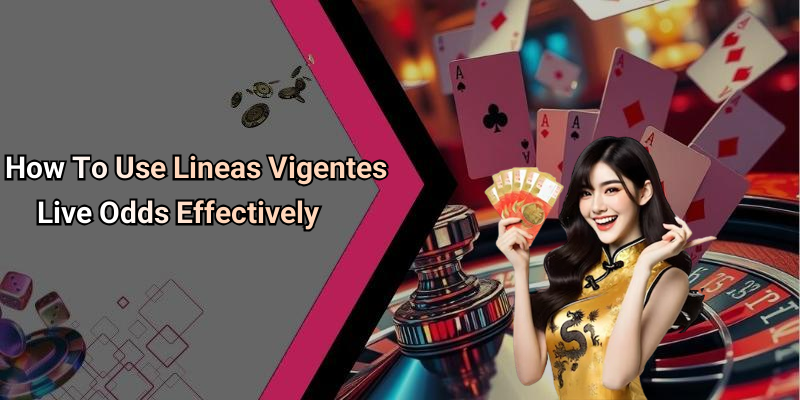 How To Use Lineas Vigentes Live Odds Effectively