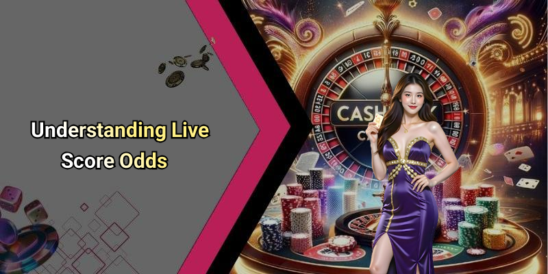 Understanding Live Score Odds