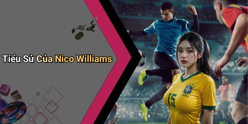 Tiểu Sử Của Nico Williams