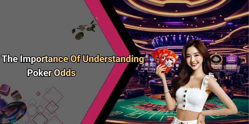 The Importance Of Understanding Poker Odds