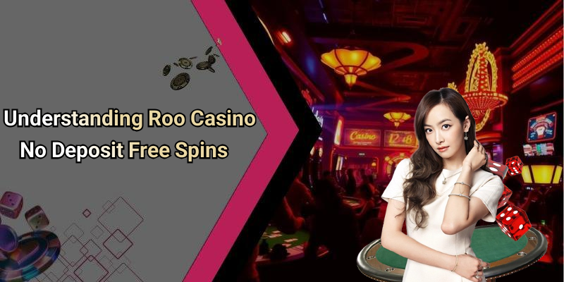 Understanding Roo Casino No Deposit Free Spins