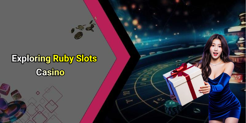 Exploring Ruby Slots Casino