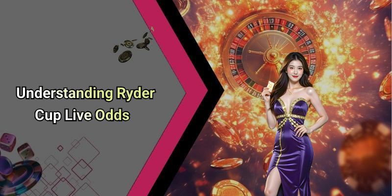 Understanding Ryder Cup Live Odds