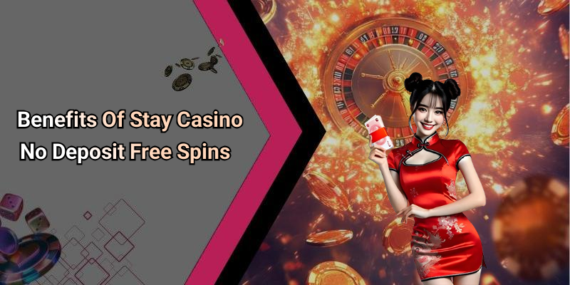 Benefits Of Stay Casino No Deposit Free Spins