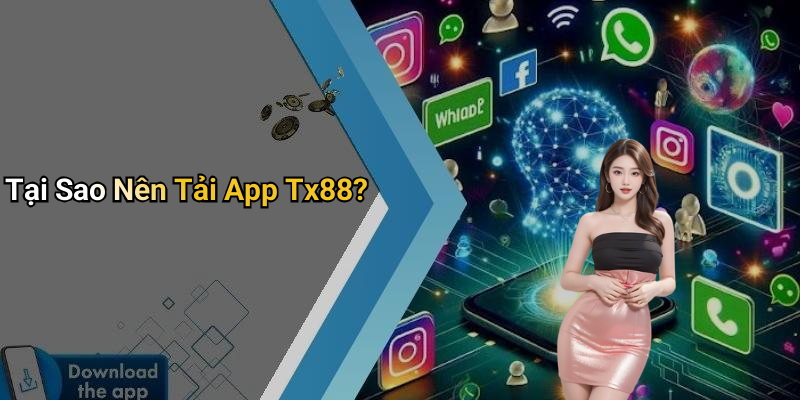 Tại Sao Nên Tải App Tx88?