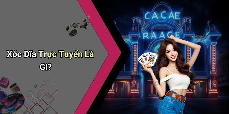 Xóc Đĩa Trực Tuyến Là Gì?