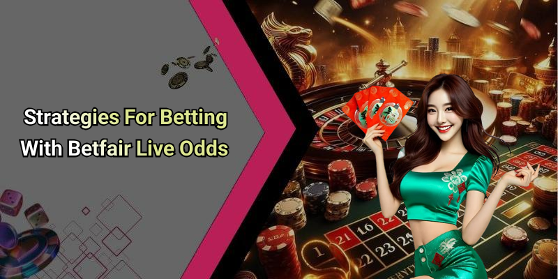 Strategies For Betting With Betfair Live Odds