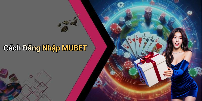 Cách Đăng Nhập MUBET
