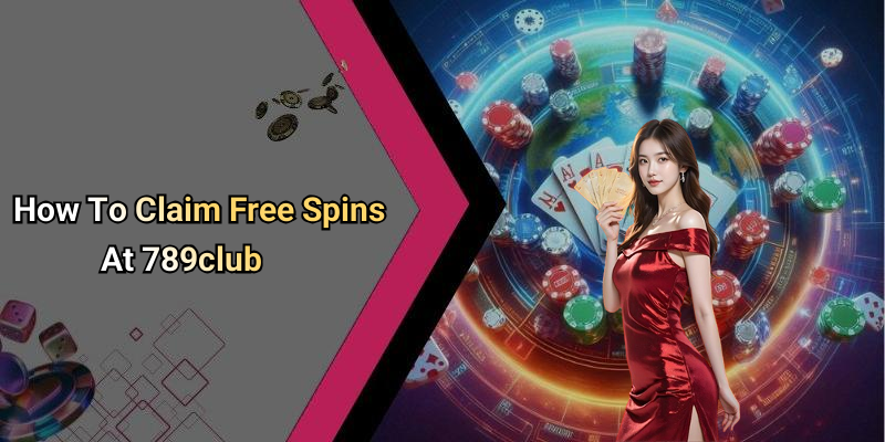 How To Claim Free Spins At 789club