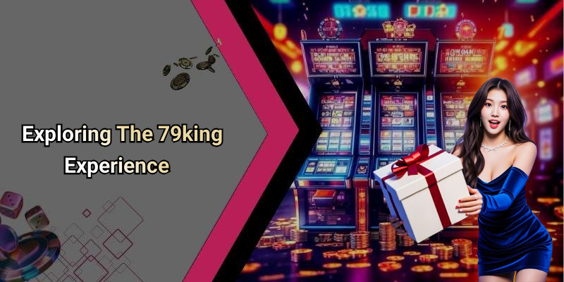 Exploring The 79king Experience
