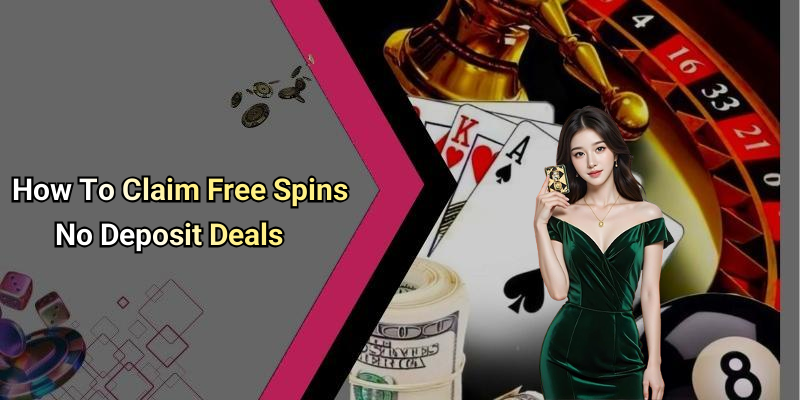 How To Claim Free Spins No Deposit Deals