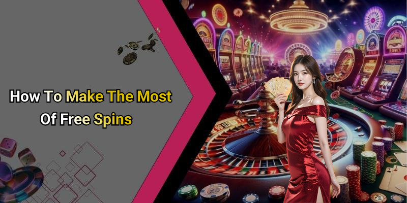 How To Make The Most Of Free Spins
