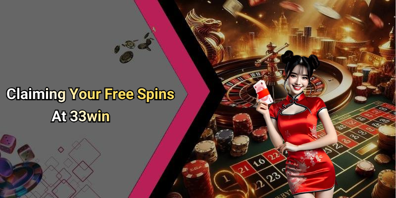 Claiming Your Free Spins At 33win