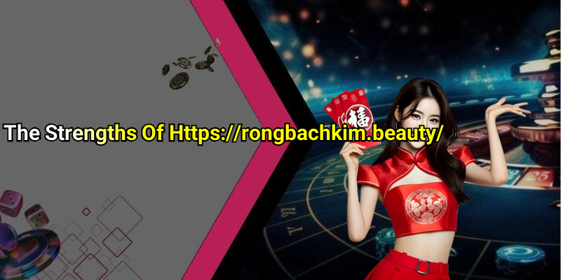 The Strengths Of Https://rongbachkim.beauty/