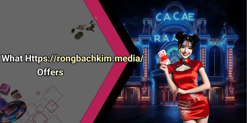 What Https://rongbachkim.media/ Offers
