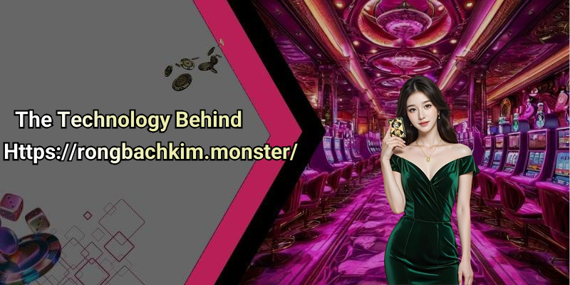 The Technology Behind Https://rongbachkim.monster/