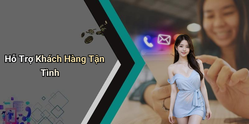 Hỗ Trợ Khách Hàng Tận Tình