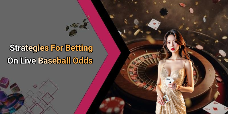 Strategies For Betting On Live Baseball Odds
