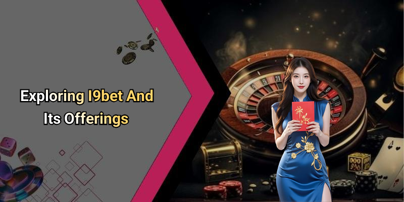 Exploring I9bet And Its Offerings