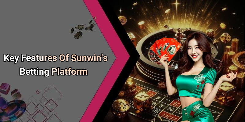 Key Features Of Sunwin’s Betting Platform