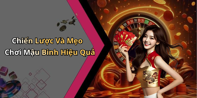 Chiến Lược Và Mẹo Chơi Mậu Binh Hiệu Quả