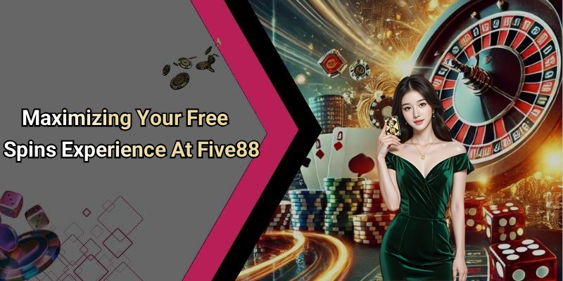 Maximizing Your Free Spins Experience At Five88