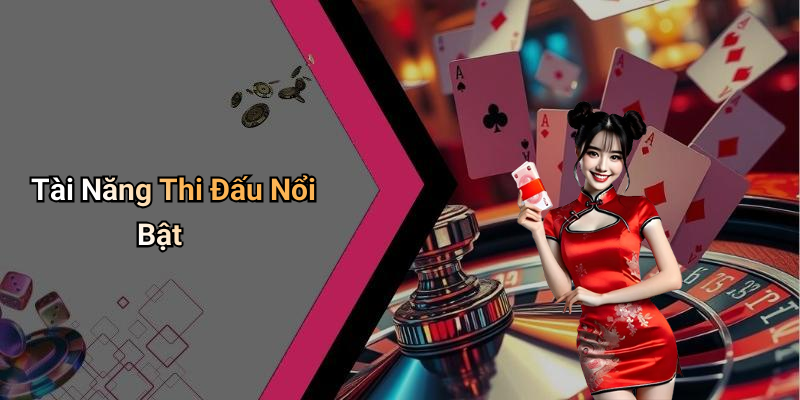 Tài Năng Thi Đấu Nổi Bật