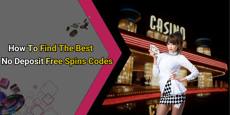 How To Find The Best No Deposit Free Spins Codes
