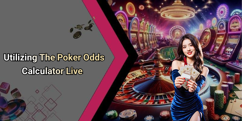 Utilizing The Poker Odds Calculator Live