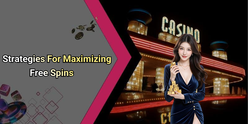 Strategies For Maximizing Free Spins