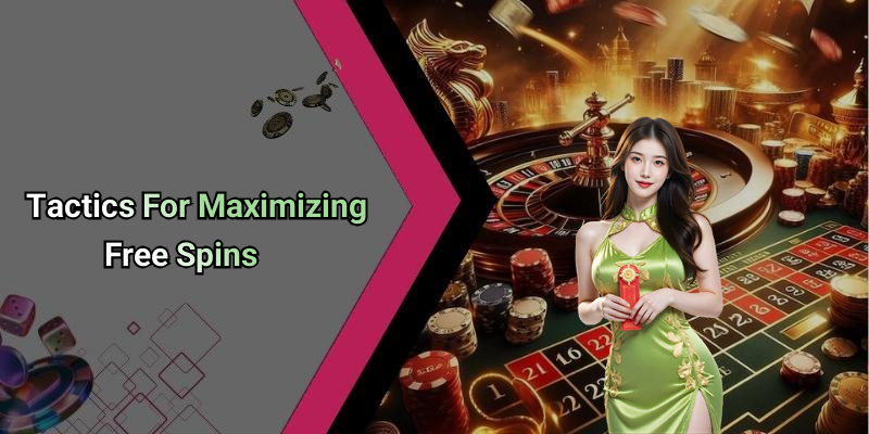 Tactics For Maximizing Free Spins