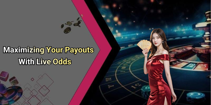 Maximizing Your Payouts With Live Odds