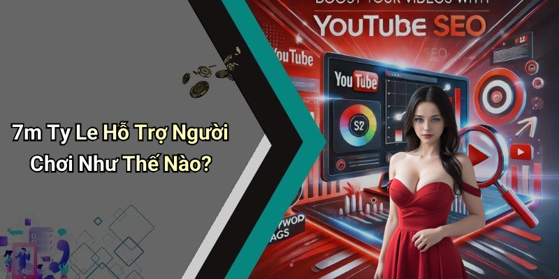 7m Ty Le Hỗ Trợ Người Chơi Như Thế Nào?